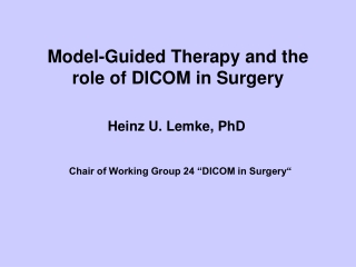 Model-Guided Therapy and the  role of DICOM in Surgery
