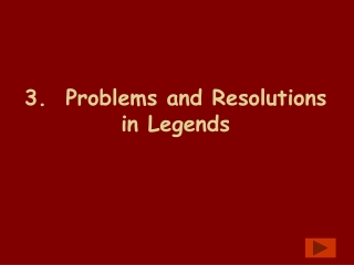 3.  Problems and Resolutions  in Legends