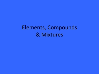 Elements, Compounds &amp; Mixtures