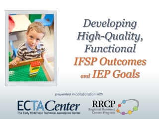 Developing  High-Quality,  Functional  IFSP Outcomes  and  IEP Goals