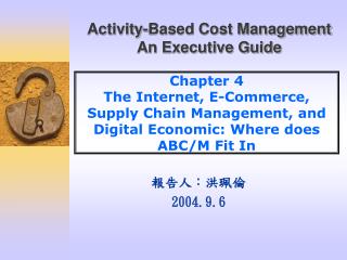 Chapter 4 The Internet, E-Commerce, Supply Chain Management, and Digital Economic: Where does ABC/M Fit In