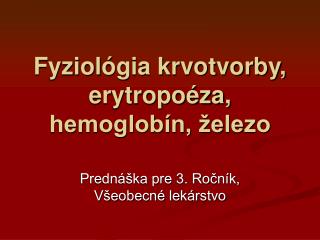 Fyziol ógia krvotvorby, erytropoéza, hemoglobín, železo