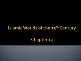 Islamic Worlds of the 15 th  Century Chapter 13