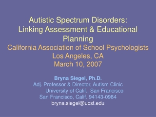 Bryna Siegel, Ph.D.              Adj. Professor &amp; Director, Autism Clinic