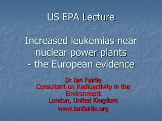 US EPA Lecture  Increased leukemias near  nuclear power plants - the European evidence