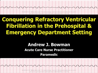 Conquering Refractory Ventricular Fibrillation in the Prehospital &amp; Emergency Department Setting