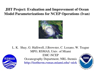 L. K.  Shay, G. Halliwell, J.Brewster, C. Lozano, W. Teague MPO, RSMAS, Univ. of Miami EMC-NCEP