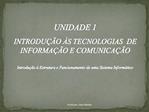 UNIDADE 1 INTRODU O S TECNOLOGIAS DE INFORMA O E COMUNICA O Introdu o Estrutura e Funcionamento de uma Sistema