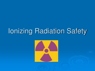 Ionizing Radiation Safety