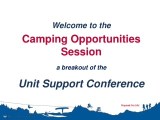 Welcome to the  Camping Opportunities Session a breakout of the  Unit Support Conference