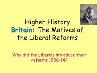 Higher History Britain:  The Motives of the Liberal Reforms