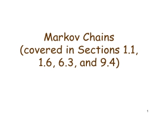 Markov Chains (covered in Sections 1.1, 1.6, 6.3, and 9.4)