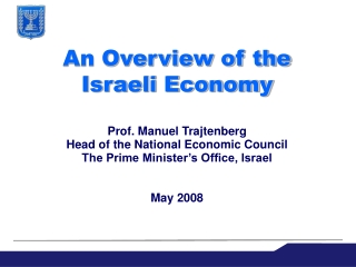 An Overview of the    Israeli Economy  Prof. Manuel Trajtenberg