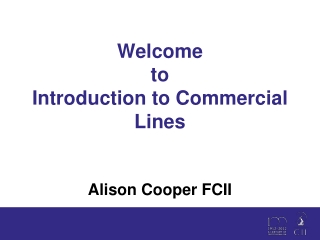 Welcome  to Introduction to Commercial Lines Alison Cooper FCII
