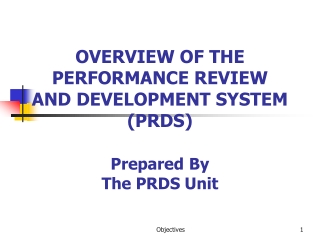 OVERVIEW OF THE PERFORMANCE REVIEW AND DEVELOPMENT SYSTEM (PRDS) Prepared By  The PRDS Unit