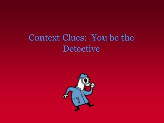 Context Clues:  You be the Detective