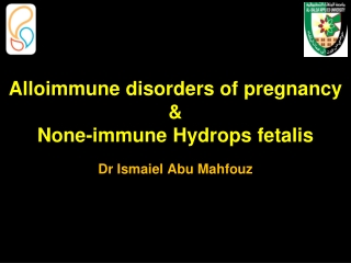 Alloimmune disorders of pregnancy &amp; None-immune Hydrops fetalis