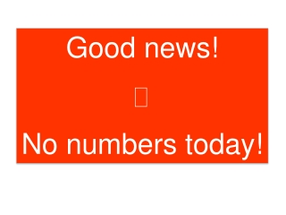 Good news!  No numbers today!