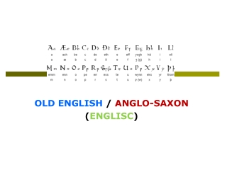 OLD ENGLISH  /  ANGLO-SAXON ( ENGLISC )