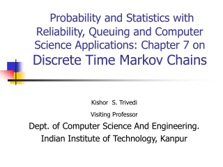 Kishor  S. Trivedi Visiting Professor Dept. of Computer Science And Engineering.