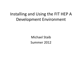 Installing and Using the FIT HEP A Development Environment