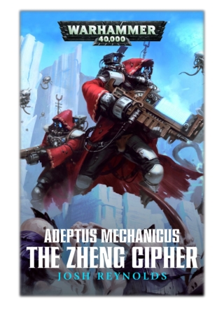 [PDF] Free Download Adeptus Mechanicus: The Zheng Cipher By Josh Reynolds