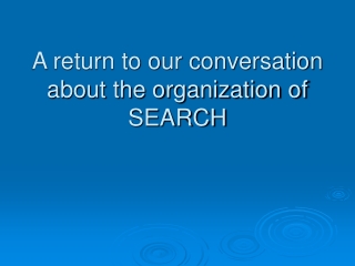 A return to our conversation about the organization of SEARCH