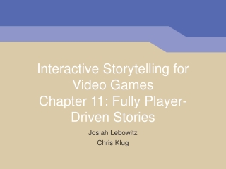 Interactive Storytelling for Video Games Chapter 11: Fully Player-Driven Stories