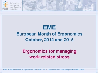 EME European Month of Ergonomics   October, 2014 and 2015 Ergonomics for managing