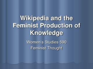 Wikipedia and the Feminist Production of Knowledge