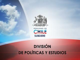 DIVISIÓN DE POLÍTICAS Y ESTUDIOS