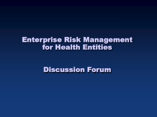 Enterprise Risk Management for Health Entities Discussion Forum