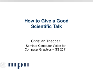 How to Give a Good  Scientific Talk