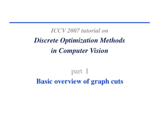 ICCV 2007 tutorial on Discrete Optimization Methods  in Computer Vision  part  I