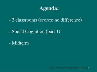 Agenda: - 2 classrooms (scores: no difference) - Social Cognition (part 1) - Midterm