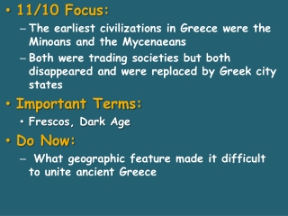 11/10 Focus:  The earliest civilizations in Greece were the Minoans and the  Mycenaeans