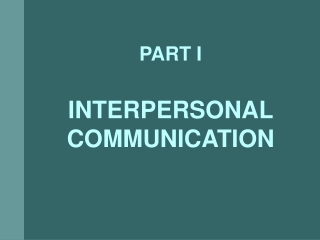 PART I INTERPERSONAL  COMMUNICATION