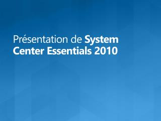 Présentation de System Center Essentials 2010