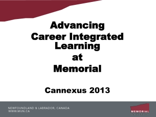 Advancing  Career Integrated Learning  at  Memorial Cannexus 2013