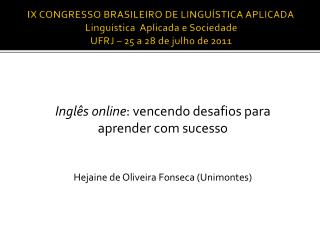 IX CONGRESSO BRASILEIRO DE LINGUÍSTICA APLICADA Linguística Aplicada e Sociedade UFRJ – 25 a 28 de julho de 2011