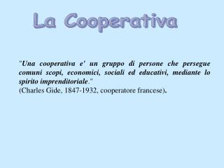 &quot; Una cooperativa e' un gruppo di persone che persegue comuni scopi, economici, sociali ed educativi, mediante lo s