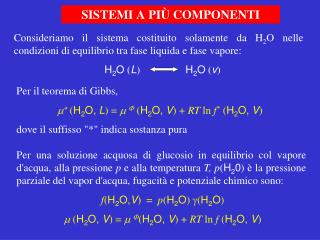 Consideriamo il sistema costituito solamente da H 2 O nelle condizioni di equilibrio tra fase liquida e fase vapore: 
