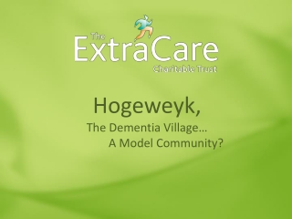 Hogeweyk ,  The Dementia Village…             A Model Community?