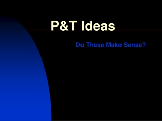 P&amp;T Ideas