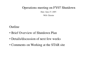 Operations meeting on FY07 Shutdown Date: June 27, 2007. W.B. Christie