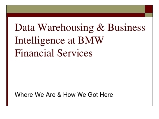Data Warehousing &amp; Business Intelligence at BMW Financial Services
