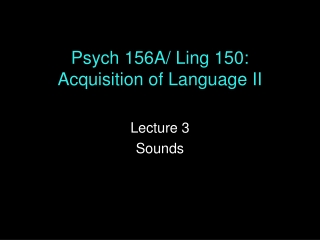 Psych 156A/ Ling 150: Acquisition of Language II