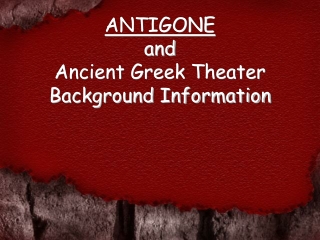 ANTIGONE and Ancient Greek Theater Background Information
