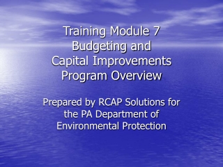 Training Module 7 Budgeting and  Capital Improvements  Program Overview