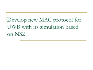 Develop new MAC protocol for UWB with its simulation based on NS2